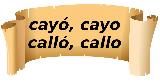 Cay�, Cayo, Call� y Callo